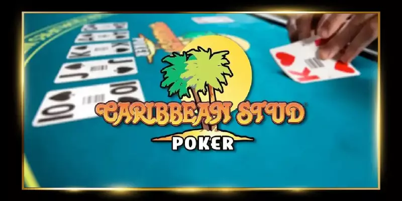 Bật mí cách chơi Caribbean Stud Poker đạt được hiệu quả cao